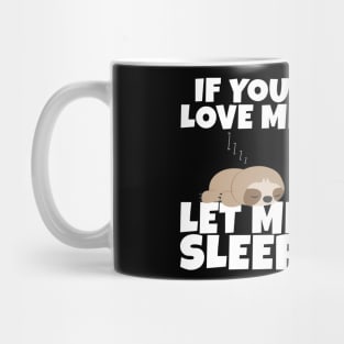 If You Love Me Let Me Sleep Cute Animal Gift Sleeping Sloth Mug